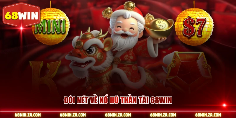 Đôi nét về nổ hũ thần tài 68WIN