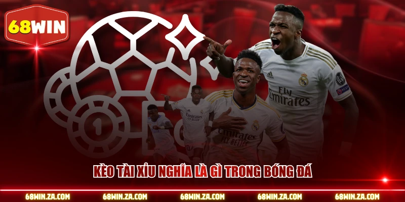 Kèo tài xỉu nghĩa là gì trong bóng đá