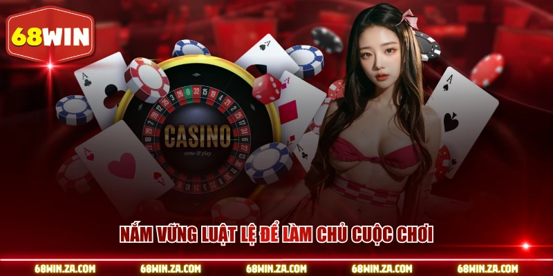 Nắm vững luật lệ để làm chủ cuộc chơi