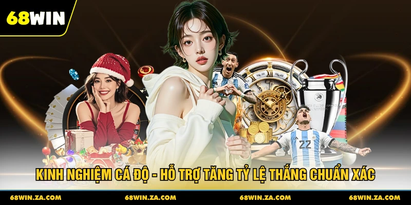 Kinh Nghiệm Cá Độ - Hỗ Trợ Tăng Tỷ Lệ Thắng Chuẩn Xác